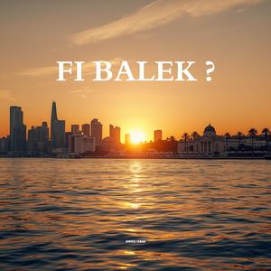 FI BALEK ?