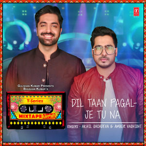 Dil Taan Pagal-Je Tu Na (From "T-Series Mixtape Punjabi")