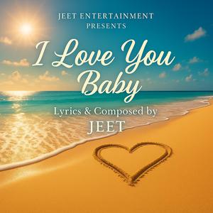 I LOVE YOU BABY, JEET