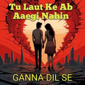 Tu Laut Ke Ab Aaegi Nahin