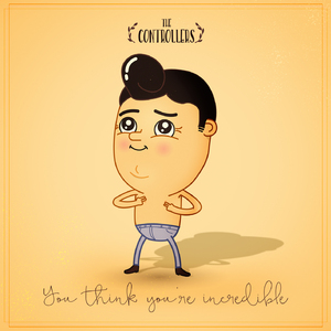 You Think You're Incredible