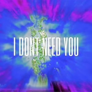 I Dont Need You (feat. J!)