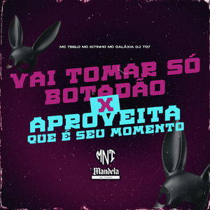 Vai Tomar Só Botadão X Aproveita Que É Seu Momento