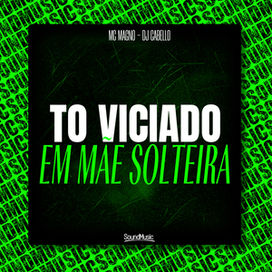 To Viciado em Mãe Solteira