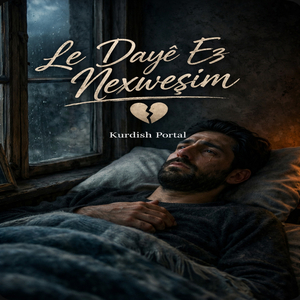 Le daye ez nexweşım