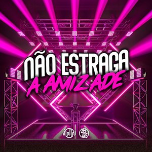 Não Estraga a Amizade