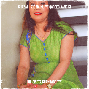 Ghazal - Zid Na Kijiye Qareeb Aane Ki