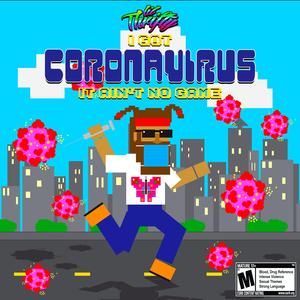 I Got Coronavirus, It Ain't No Game