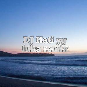 DJ Hati Yang Luka Remix