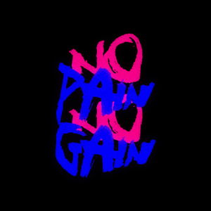 NO PAIN NO GAIN