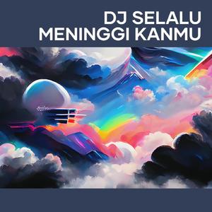 Dj Selalu Meninggi Kanmu
