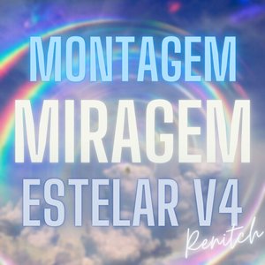 MONTAGEM RENITCH MIRAGEM ESTELAR V4