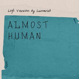 Almost human (Lofi)