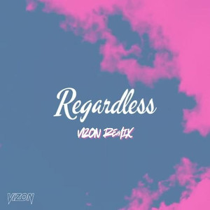 Regardless (VIZON Remix)