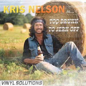 Too Drunk to Jerk Off (Kris Nelson Single Version Bonus Track*)