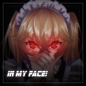 In my face!