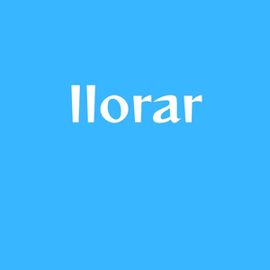 llorar