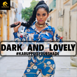 Dark And Lovely (Karuppu Is Your Shade)