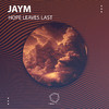 JayM - Hope Leaves Last