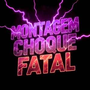 MONTAGEM CHOQUE FATAL (SPEED UP)