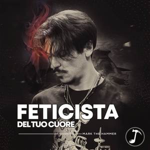 Feticista del tuo cuore