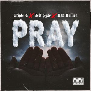 PRAY (feat. JEFF SYTO & NAZ BULLION)