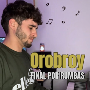 Orobroy (Final por Rumbas)