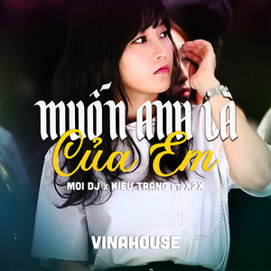 Muốn Anh Là Của Em (Vinahouse)