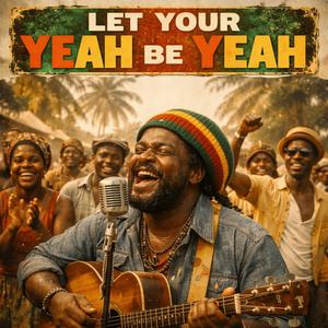 Let your yeah be yeah