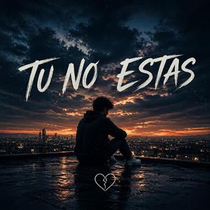 TU NO ESTAS