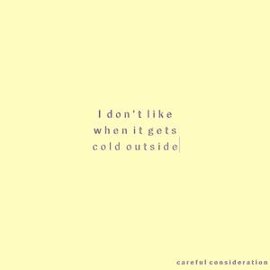 I don't like when it gets cold outside