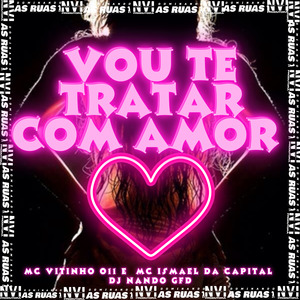 Vou Te Tratar Com Amor