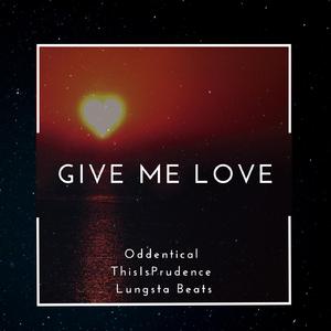Give Me Love (feat. ThisIsPrudence & Lungsta Beats)