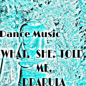 WHAT SHE TOLD ME (DANCE MUSIC)