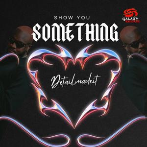 SHOW YOU SOMETHING (feat. DannyBoi)
