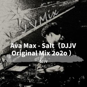 Ava Max-Ava Max - SaIt DJJV Original Mix 2o2o（DJJV remix）