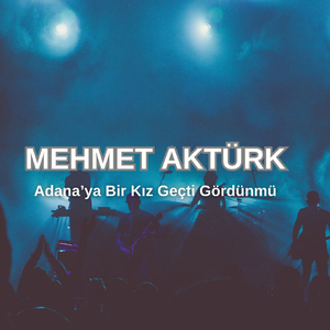 Adana'ya Bir Kız Geçti Gördün Mü