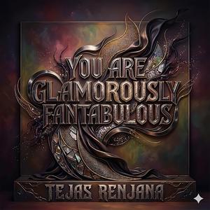 YOU ARE GLAMOROUSLY FANTABULOUS