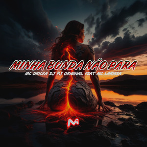 MINHA BUNDA NÃO PARA