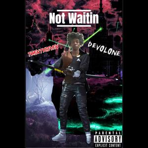 Not Waitin
