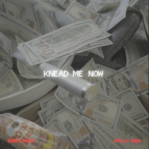 KNEAD ME NOW (Clean)