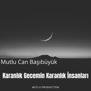 Mutlu Can Başıbüyük - Karanlık Gecemin Karanlık İnsanları