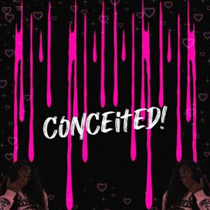 Conceited!