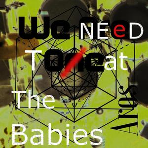We Need to Eat the Babies