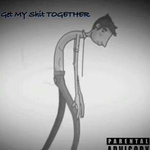 Get My Shit Together