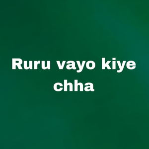 Ruru Vayo Kiye Chha