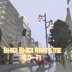 Bhigi Bhigi Raato Me (Lo-Fi)