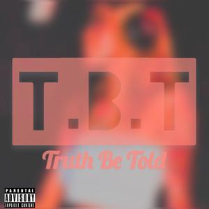 T.B.T(Truth Be Told)