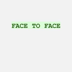FACE TO FACE