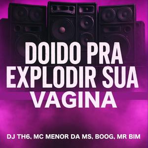 Doido Pra Explodir Sua Vagina